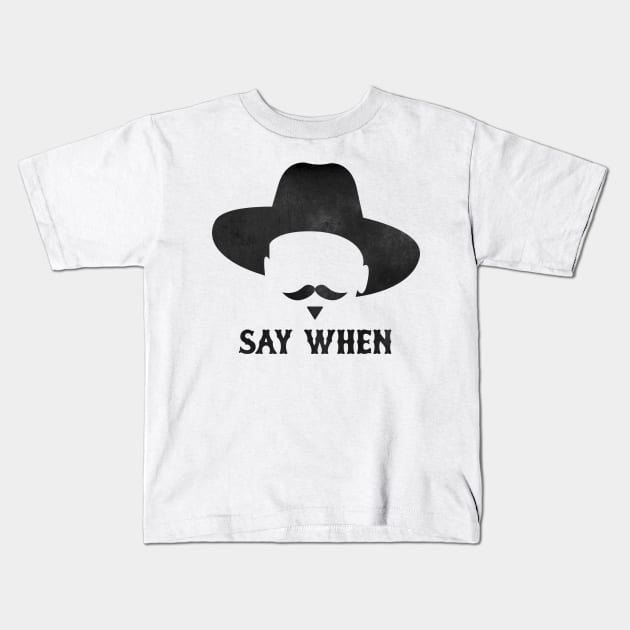 SAY WHEN Kids T-Shirt by pitnerd